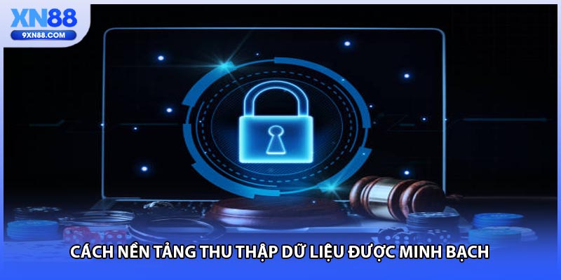 Cách nền tảng thu thập dữ liệu được minh bạch
