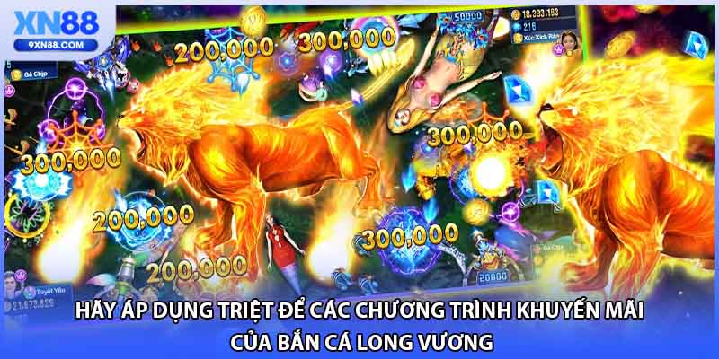 Hãy áp dụng triệt để các chương trình khuyến mãi của bắn cá Long Vương