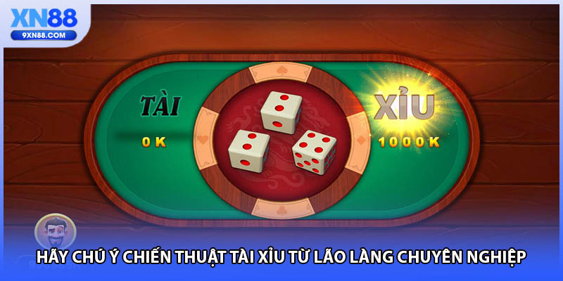 Hãy chú ý chiến thuật tài xỉu từ lão làng chuyên nghiệp