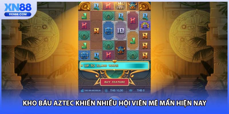 Kho báu Aztec khiến nhiều hội viên mê mẩn hiện nay