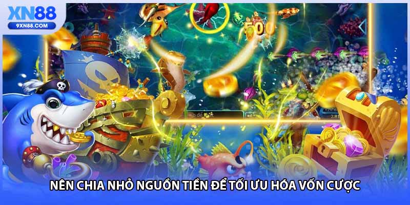 Nên chia nhỏ nguồn tiền để tối ưu hóa vốn cược