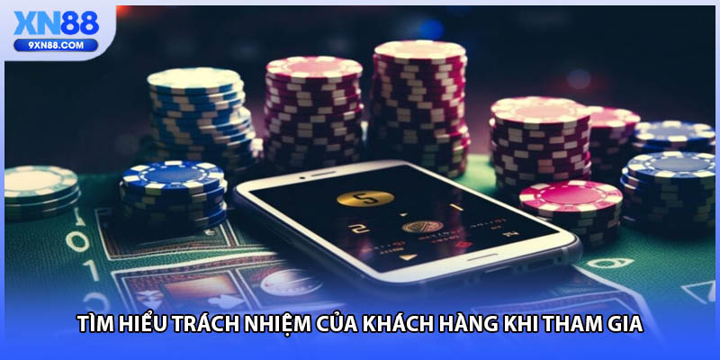 Tìm hiểu trách nhiệm của khách hàng khi tham gia